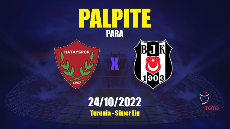 Palpite Hatayspor x Beşiktaş: 24/10/2022 - Turquia Süper Lig
