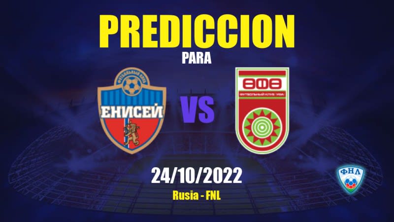 Predicciones para Yenisey vs Ufa: 24/10/2022 - Rusia FNL