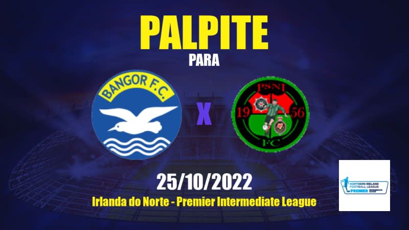 Palpite Bangor x PSNI: 25/10/2022 - Irlanda do Norte Premier Intermediate League