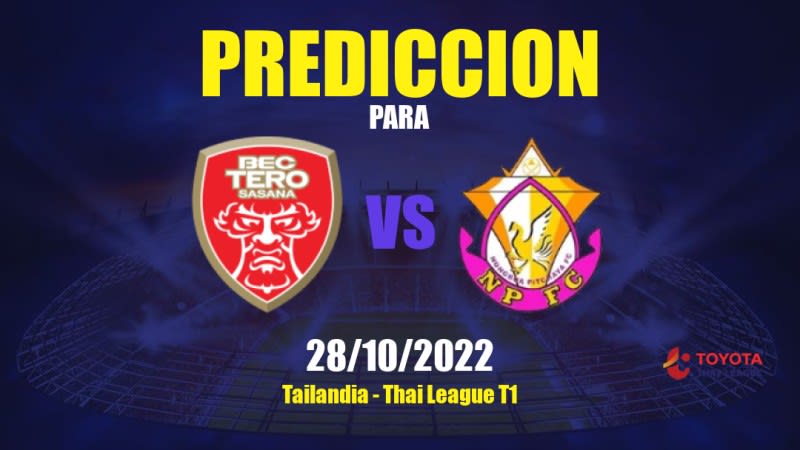 Predicciones para BEC Tero Sasana vs Nong Bua Pitchaya: 28/10/2022 - Tailandia Thai League T1