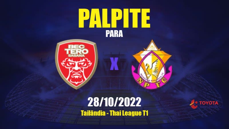 Palpite BEC Tero Sasana x Nong Bua Pitchaya: 28/10/2022 - Tailândia Thai League T1