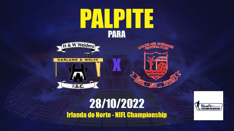 Palpite H&W Welders x Ballyclare Comrades: 28/10/2022 - Irlanda do Norte NIFL Championship