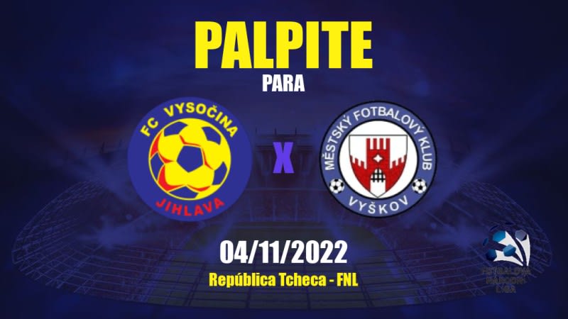 Palpite Vysočina Jihlava x Vyškov: 04/11/2022 - República Tcheca FNL