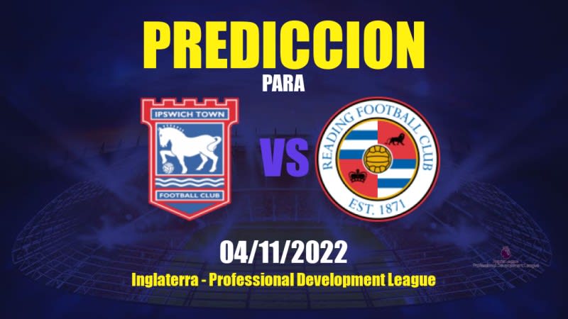 Pronóstico para Ipswich Town Sub- 21 vs Reading Sub- 21: 04/11/2022 - Inglaterra Professional Development League