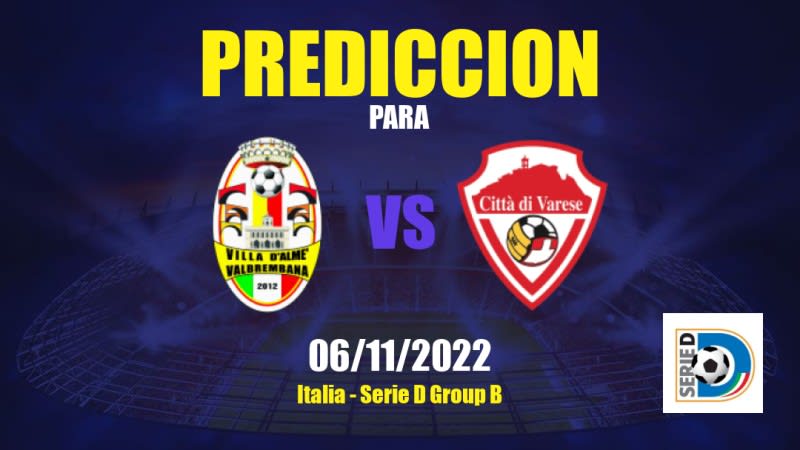 Predicciones para Villa Valle vs Città di Varese: 06/11/2022 - Italia Serie D Group B