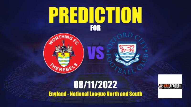 Worthing vs Oxford City Betting Tips: 08/11/2022 - Matchday 18 - England National League North and South