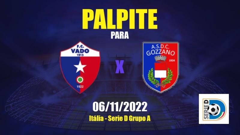 Palpite Vado x Gozzano: 06/11/2022 - Itália Serie D Grupo A