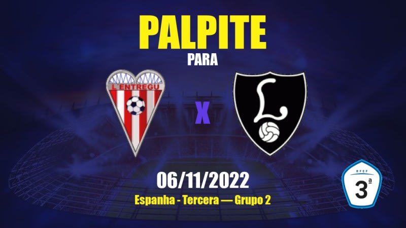 Palpite L'Entregu x CD Lealtad: 06/11/2022 - Espanha Tercera — Grupo 2