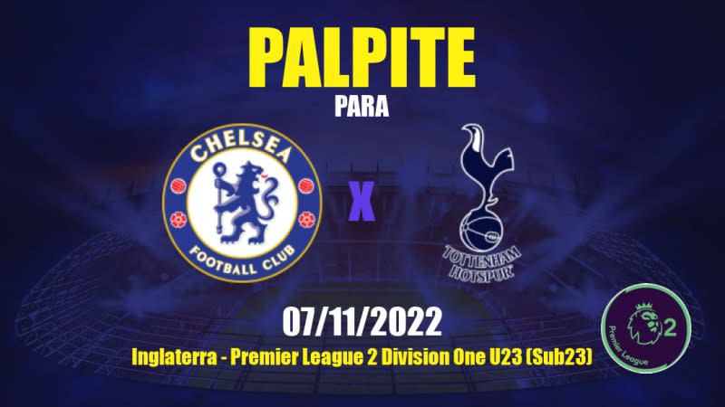 Palpite Chelsea Sub21 x Tottenham Hotspur Sub21: 07/11/2022 - Inglaterra Premier League 2 Division One U23 (Sub23)