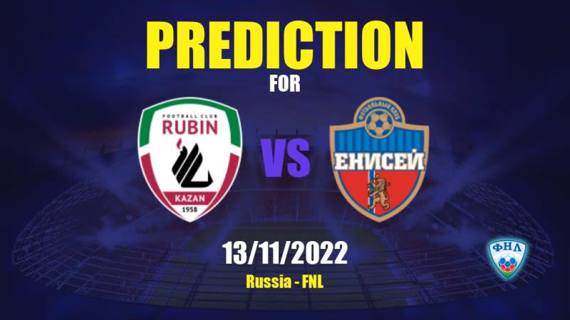 Rubin Kazan vs Yenisey Betting Tips: 13/11/2022 - Matchday 18 - Russia FNL