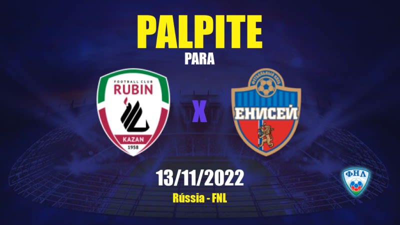 Palpite Rubin Kazan x Yenisey: 13/11/2022 - Rússia FNL