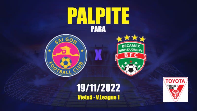 Palpite Sai Gon x Binh Duong: 19/11/2022 - Vietnã V.League 1