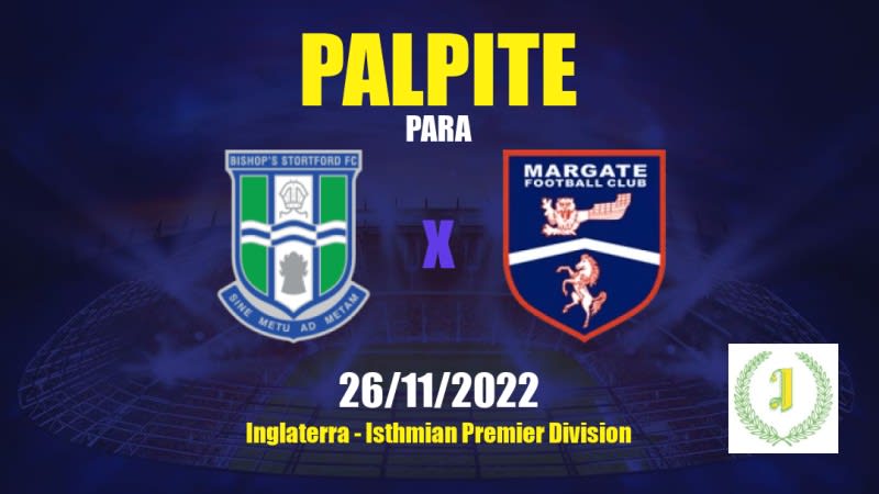 Palpite Bishop's Stortford x Margate: 26/11/2022 - Inglaterra Isthmian Premier Division