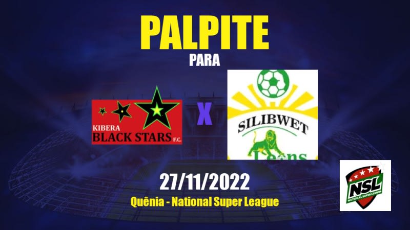 Palpite Kibera Black Stars x Silibwet: 27/11/2022 - Quênia National Super League