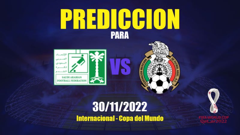 Predicciones para Arabia Saudita vs Mexico: 30/11/2022 - Internacional Copa del Mundo