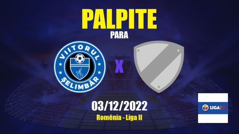 Palpite Viitorul Şelimbăr x Dumbrăviţa: 03/12/2022 - Romênia Liga II