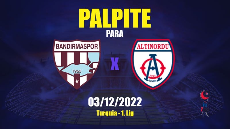 Palpite Bandırmaspor x Altınordu: 03/12/2022 - Turquia 1. Lig