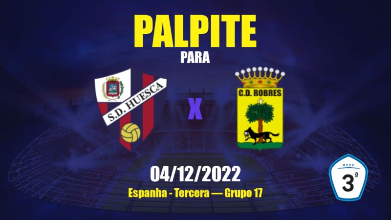 Palpite Huesca II x Robres: 04/12/2022 - Espanha Tercera — Grupo 17