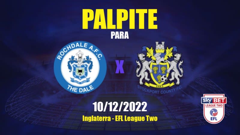 Palpite Rochdale x Stockport County: 10/12/2022 - Inglaterra EFL League Two