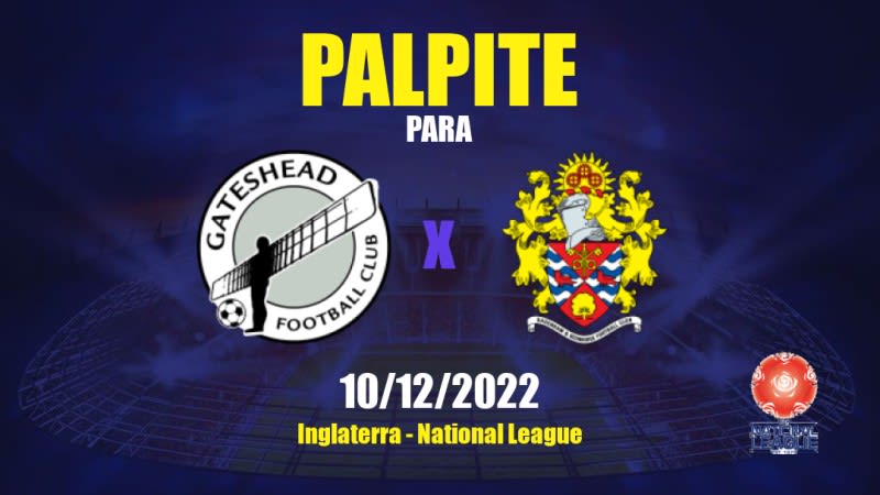 Palpite Gateshead x Dagenham & Redbridge: 10/12/2022 - Inglaterra National League