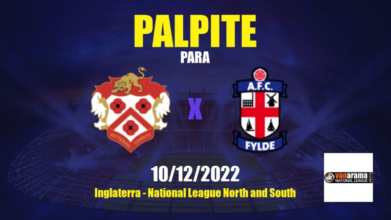 Palpite Kettering Town x Fylde: 10/12/2022 - Inglaterra National League North and South