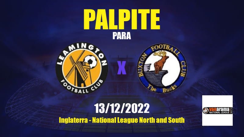 Palpite Leamington x Buxton: 13/12/2022 - Inglaterra National League North and South