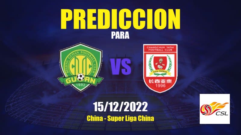 Predicciones Beijing Guoan vs Changchun Yatai: 15/12/2022 - China Super Liga China