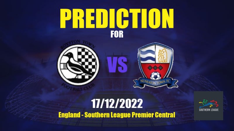 Royston Town vs Nuneaton Town Betting Tips: 17/12/2022 - Matchday 24 - England Southern League Premier Central