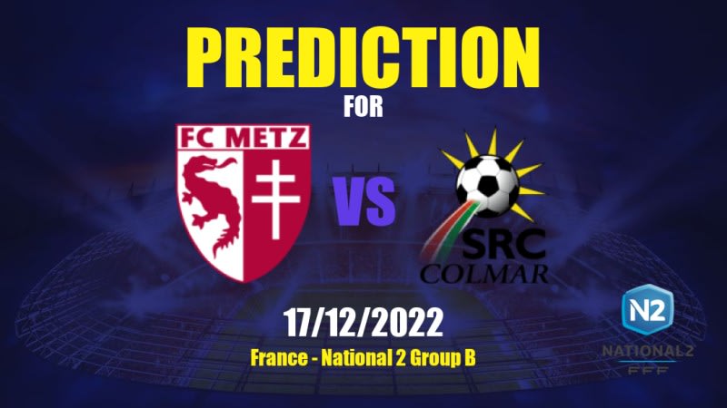 Metz II vs Colmar Betting Tips: 17/12/2022 - Matchday 14 - France National 2 Group B