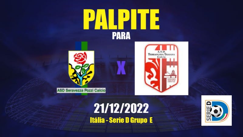 Palpite Seravezza x Terranuova Traiana: 21/12/2022 - Serie D Grupo  E