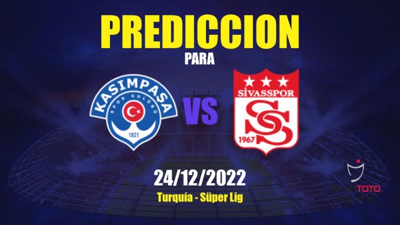 Predicciones Kasımpaşa vs Sivasspor: 24/12/2022 - Turquía Süper Lig