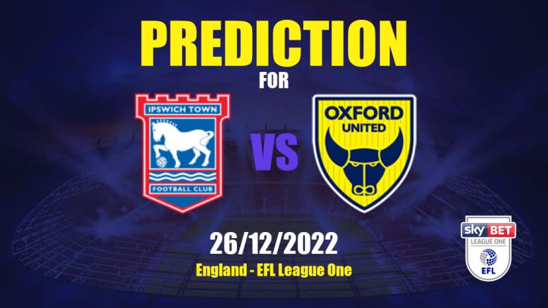 Ipswich Town vs Oxford United Betting Tips: 26/12/2022 - Matchday 23 - England EFL League One