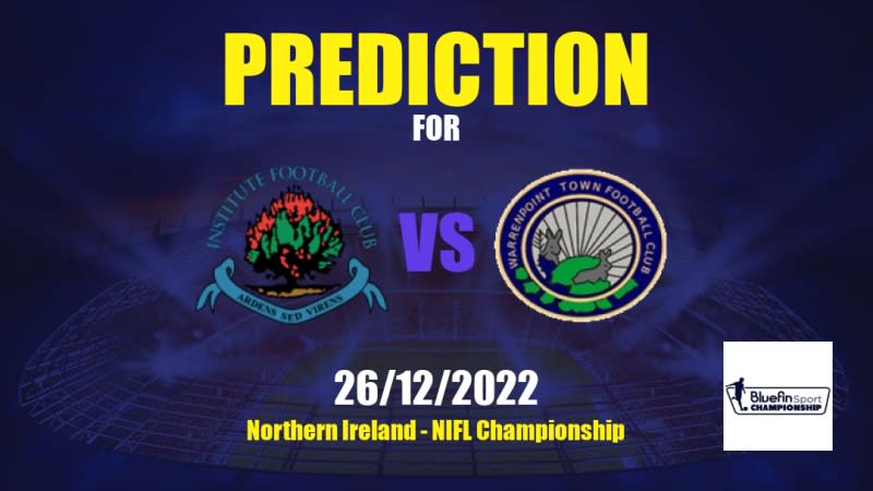 Institute vs Warrenpoint Town Betting Tips: 26/12/2022 - Matchday 21 - Northern Ireland NIFL Championship