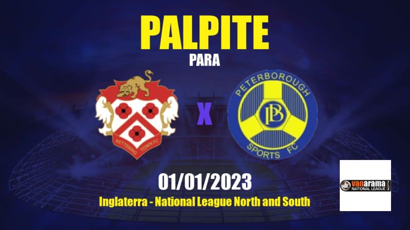 Palpite Kettering Town x Peterborough Sports: 01/01/2023 - National League North and South