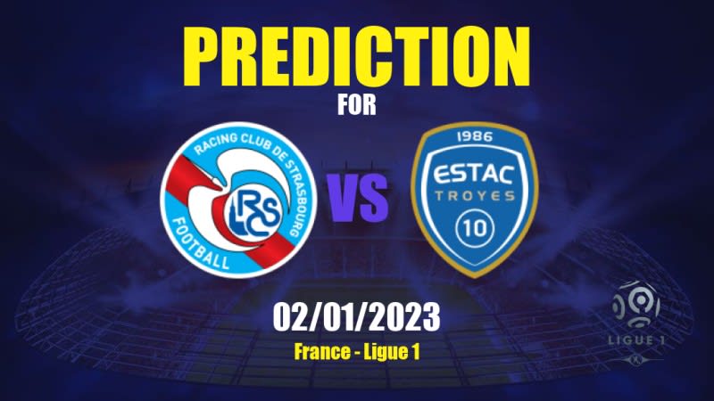 Strasbourg vs Troyes Betting Tips: 02/01/2023 - Matchday 17 - France Ligue 1