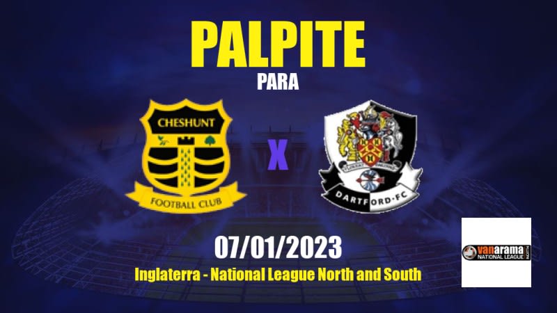Palpite Cheshunt x Dartford: 07/01/2023 - National League North and South