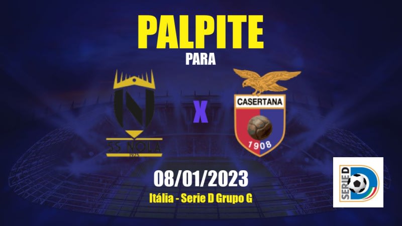 Palpite Nola 1925 x Casertana: 08/01/2023 - Serie D Grupo G