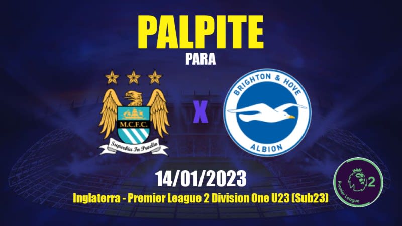 Palpite Manchester City Sub21 x Brighton Sub21: 14/01/2023 - Premier League 2 Division One U23 (Sub23)