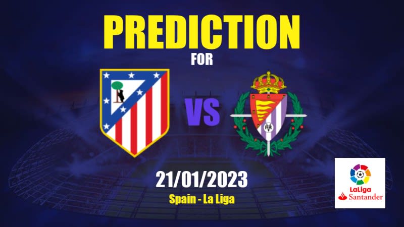 Atlético Madrid vs Real Valladolid Betting Tips: 21/01/2023 - Matchday 18 - Spain La Liga