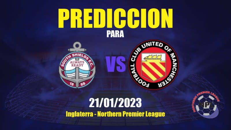 Predicciones South Shields FC vs United of Manchester: 21/01/2023 - Inglaterra Northern Premier League