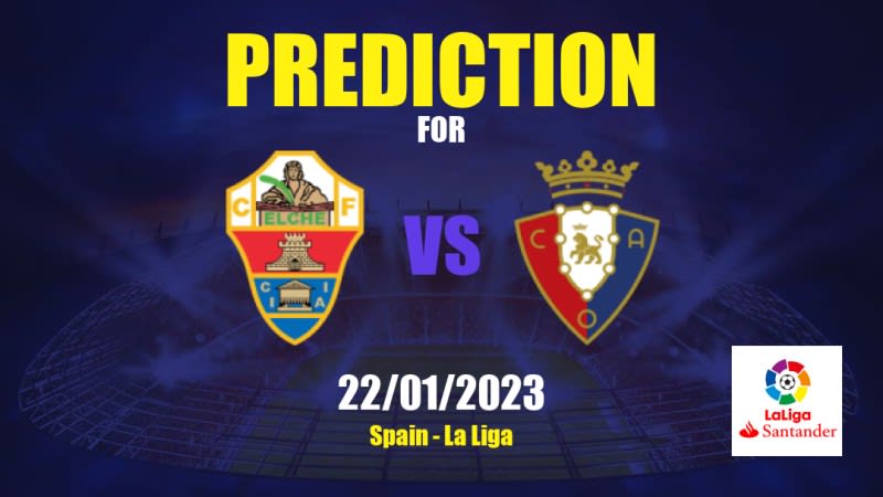 Elche CF vs CA Osasuna Betting Tips: 22/01/2023 - Matchday 18 - Spain La Liga