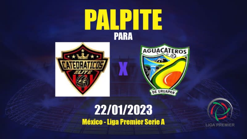 Palpite Catedráticos Elite x Aguacateros CDU: 22/01/2023 - Liga Premier Serie A