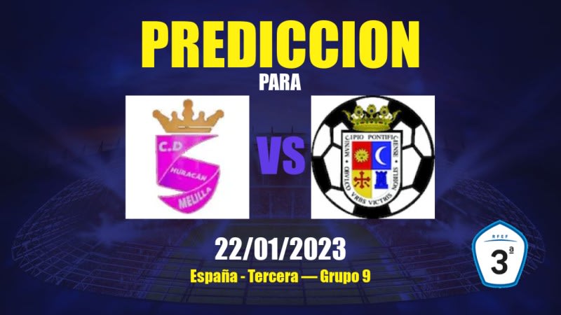 Predicciones Huracán Melilla vs Atlético Porcuna: 22/01/2023 - España Tercera — Grupo 9