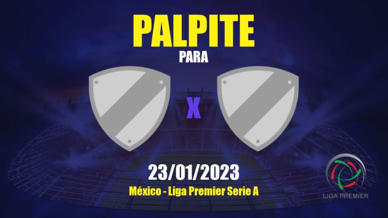 Palpite Los Cabos United x Chihuahua FC: 23/01/2023 - Liga Premier Serie A