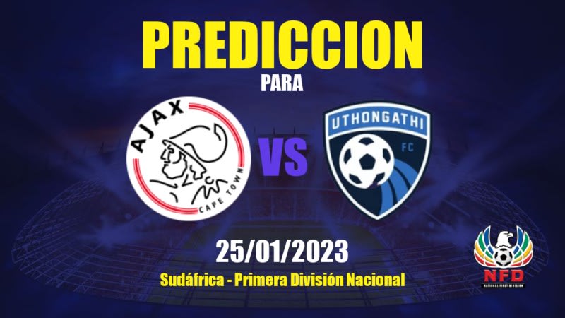 Predicciones Ajax Cape Town vs Uthongathi: 25/01/2023 - Sudáfrica Primera División Nacional