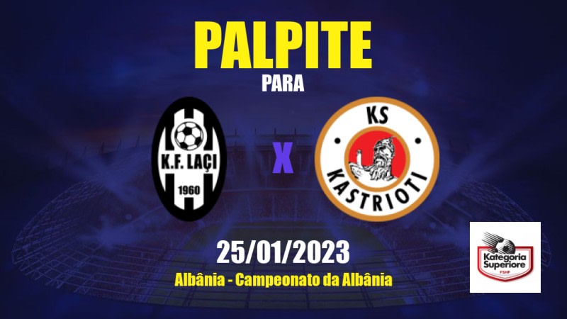 Palpite Laçi x Kastrioti Krujë: 25/01/2023 - Campeonato da Albânia