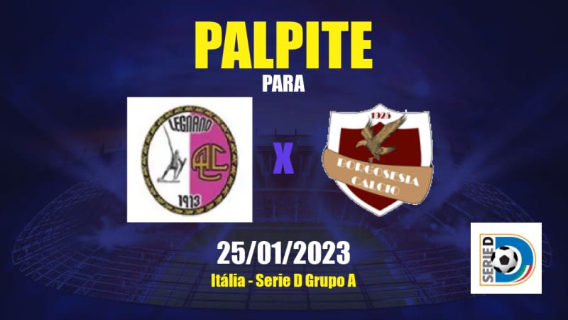 Palpite Legnano x Borgosesia: 25/01/2023 - Serie D Grupo A