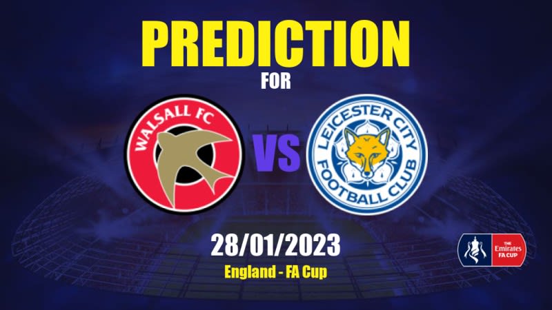 Walsall vs Leicester City Betting Tips: 28/01/2023 - Matchday 4 - England FA Cup