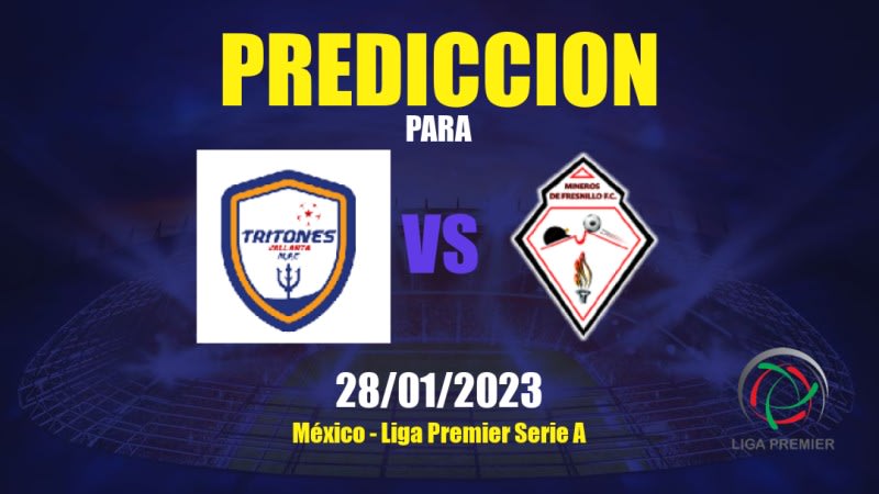 Predicciones Tritons Vallarta vs Mineros de Fresnillo: 28/01/2023 - México Liga Premier Serie A