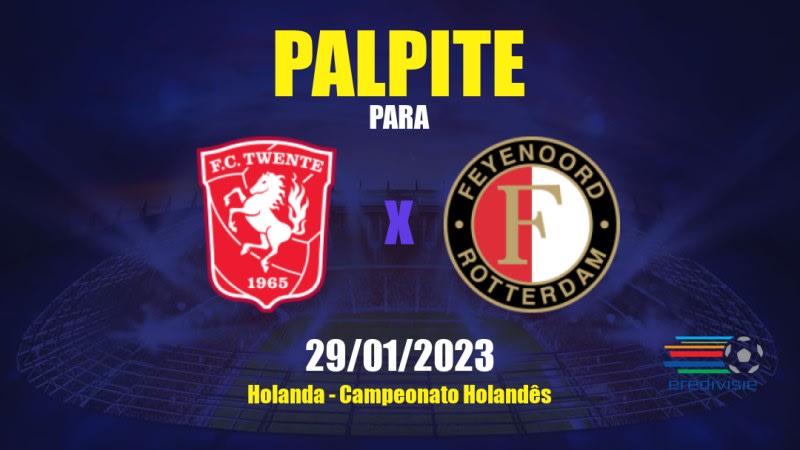 Palpite Twente x Feyenoord: 29/01/2023 - Campeonato Holandês